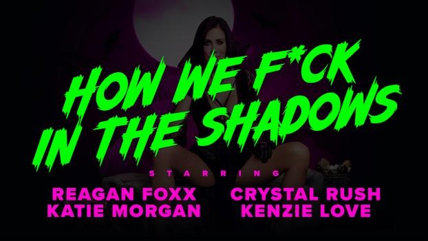Reagan Foxx, Crystal Rush, Kenzie Love - How We Fuck In the Shadows - FullHD (2022)