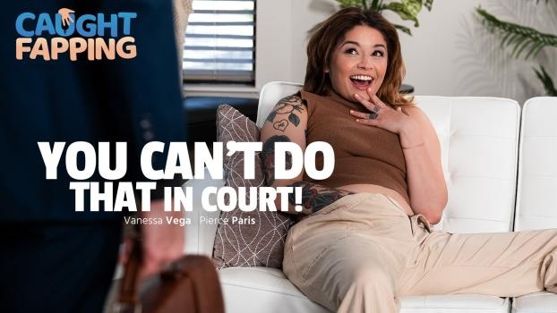 Vanessa Vega - You Can't Do THAT In Court! - FullHD (2024)